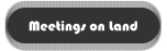 Meetings on Land